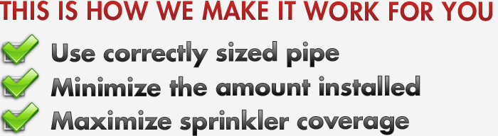 Correctly sized pipe, minimize amount installed, maximize coverage.